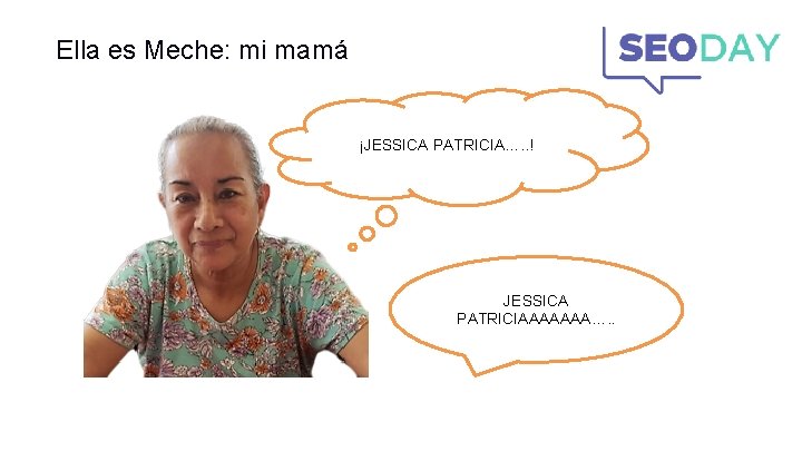 Ella es Meche: mi mamá ¡JESSICA PATRICIA…. . ! JESSICA PATRICIAAAAAAA…. . Ella es Meche: mi mamá ¡JESSICA PATRICIA…. . ! JESSICA PATRICIAAAAAAA…. .