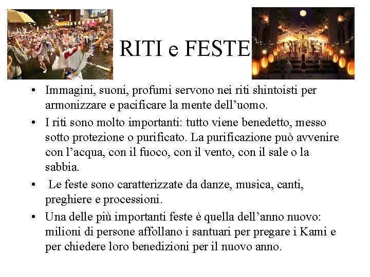 RITI e FESTE • Immagini, suoni, profumi servono nei riti shintoisti per armonizzare e