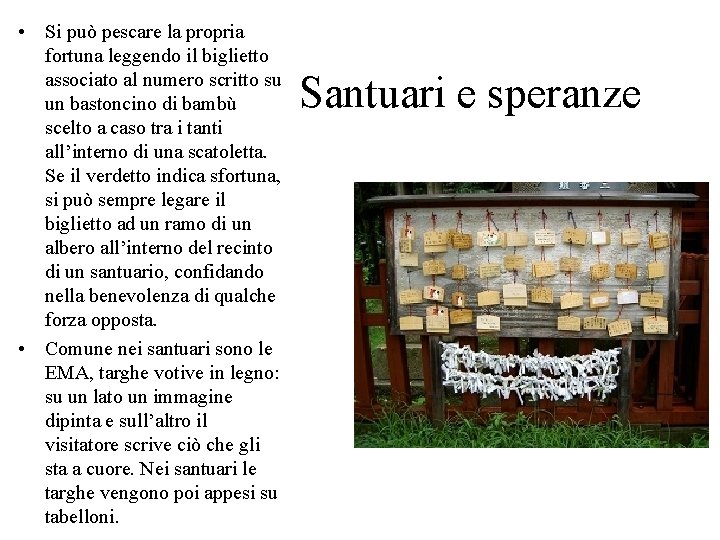  • Si può pescare la propria fortuna leggendo il biglietto associato al numero