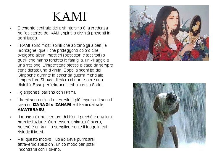 KAMI • Elemento centrale dello shintoismo è la credenza nell’esistenza dei KAMI, spiriti o