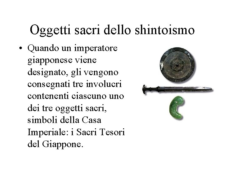 Oggetti sacri dello shintoismo • Quando un imperatore giapponese viene designato, gli vengono consegnati