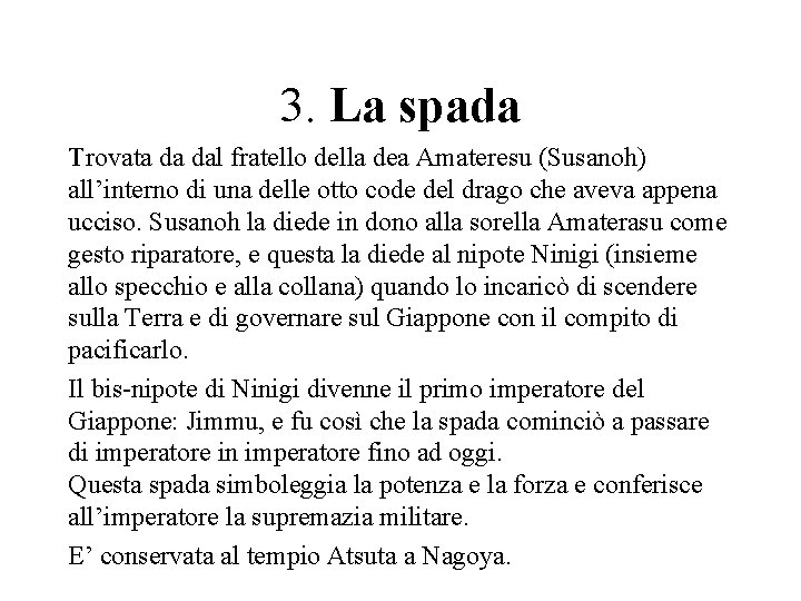 3. La spada Trovata da dal fratello della dea Amateresu (Susanoh) all’interno di una