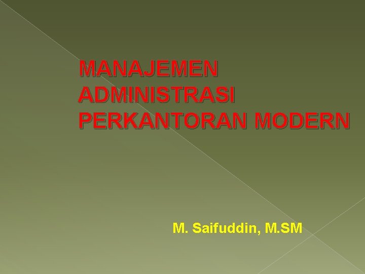 MANAJEMEN ADMINISTRASI PERKANTORAN MODERN M. Saifuddin, M. SM 
