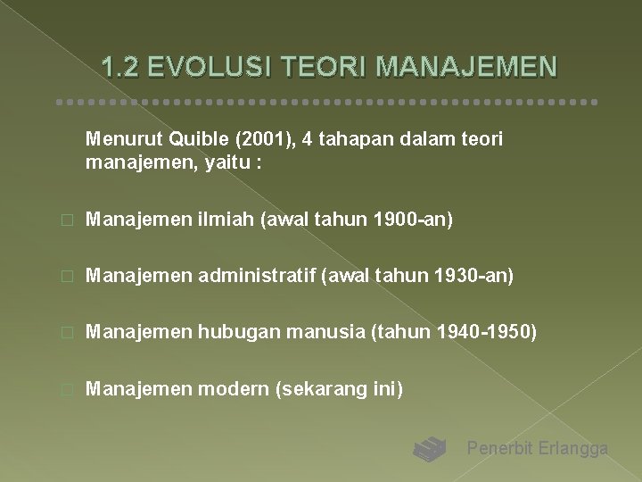 1. 2 EVOLUSI TEORI MANAJEMEN Menurut Quible (2001), 4 tahapan dalam teori manajemen, yaitu