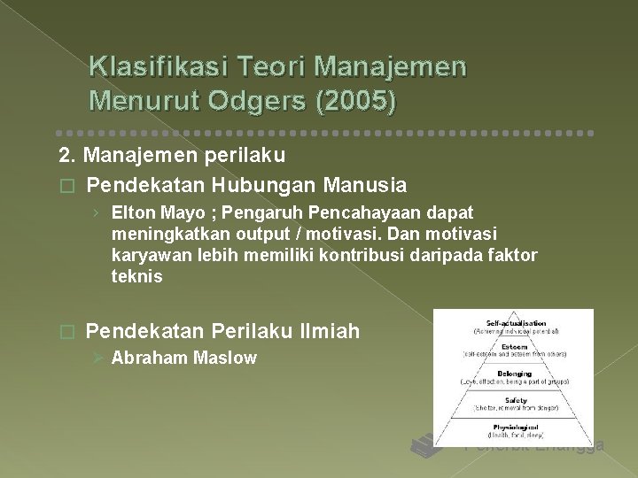 Klasifikasi Teori Manajemen Menurut Odgers (2005) 2. Manajemen perilaku � Pendekatan Hubungan Manusia ›