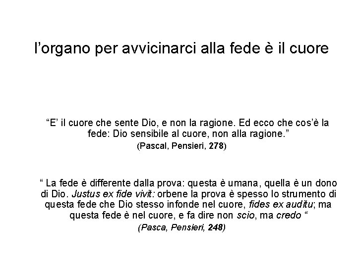 l’organo per avvicinarci alla fede è il cuore “E’ il cuore che sente Dio, l’organo per avvicinarci alla fede è il cuore “E’ il cuore che sente Dio,