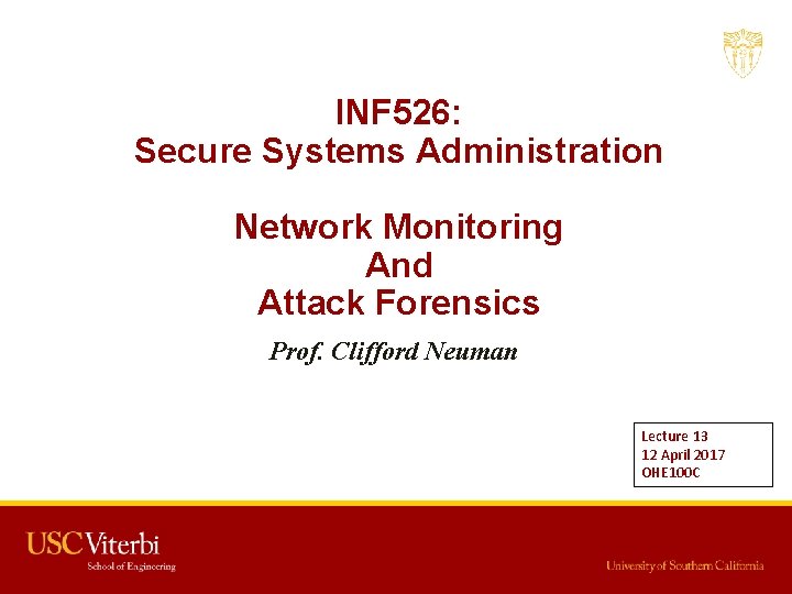 INF 526: Secure Systems Administration Network Monitoring And Attack Forensics Prof. Clifford Neuman Lecture