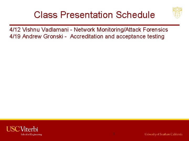 Class Presentation Schedule 4/12 Vishnu Vadlamani - Network Monitoring/Attack Forensics 4/19 Andrew Gronski -