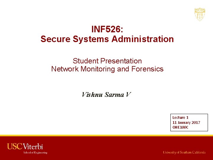 INF 526: Secure Systems Administration Student Presentation Network Monitoring and Forensics Vishnu Sarma V