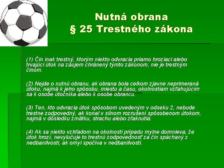 Nutná obrana § 25 Trestného zákona (1) Čin inak trestný, ktorým niekto odvracia priamo