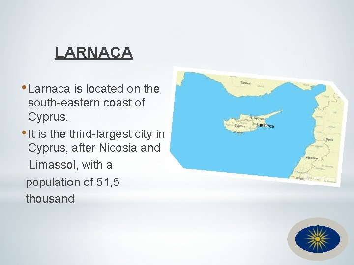 LARNACA • Larnaca is located on the south-eastern coast of Cyprus. • It is