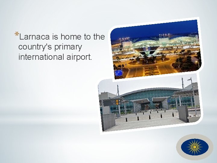 *Larnaca is home to the country's primary international airport. 