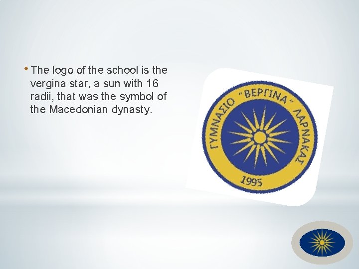  • The logo of the school is the vergina star, a sun with