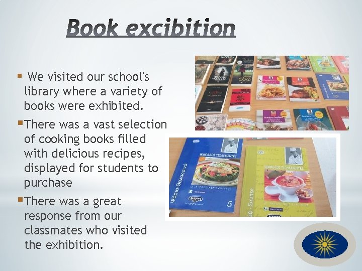 § We visited our school's library where a variety of books were exhibited. §There