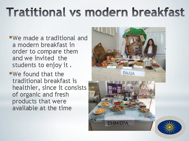 §We made a traditional and a modern breakfast in order to compare them and