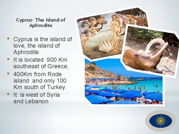 Cyprus- The island of Aphrodite • • Cyprus is the island of love, the