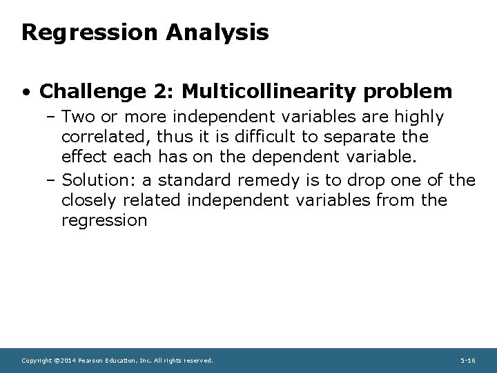 Regression Analysis • Challenge 2: Multicollinearity problem – Two or more independent variables are