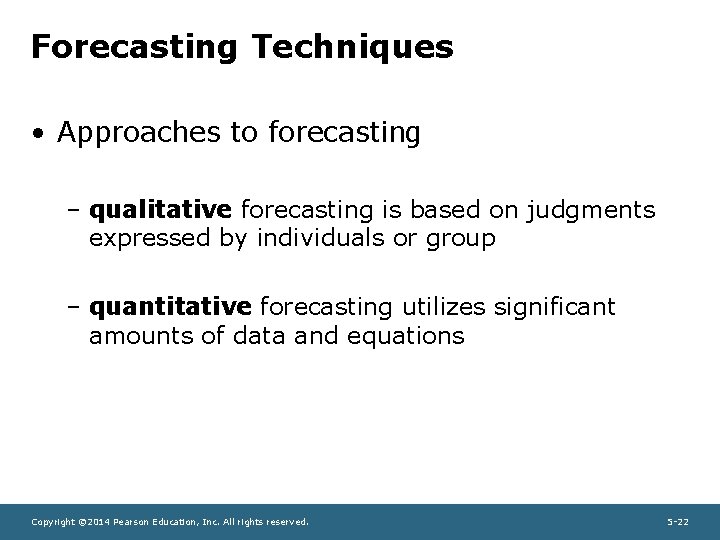 Forecasting Techniques • Approaches to forecasting – qualitative forecasting is based on judgments expressed