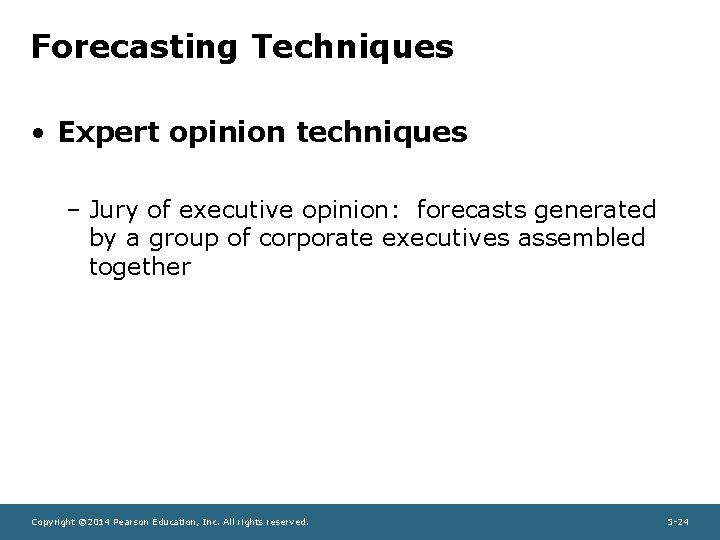 Forecasting Techniques • Expert opinion techniques – Jury of executive opinion: forecasts generated by