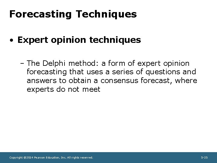 Forecasting Techniques • Expert opinion techniques – The Delphi method: a form of expert