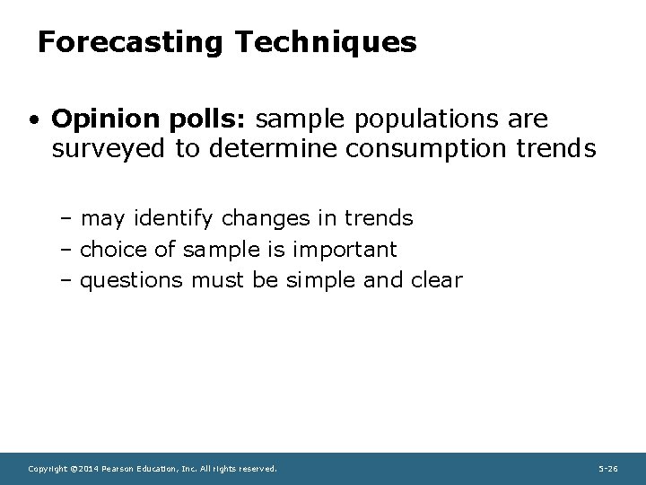 Forecasting Techniques • Opinion polls: sample populations are surveyed to determine consumption trends –