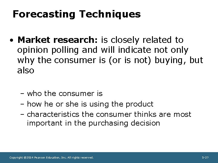 Forecasting Techniques • Market research: is closely related to opinion polling and will indicate