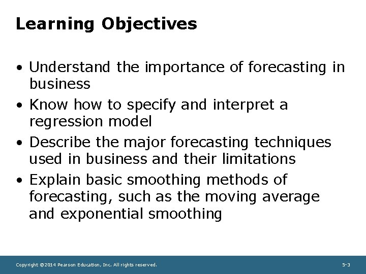 Learning Objectives • Understand the importance of forecasting in business • Know how to