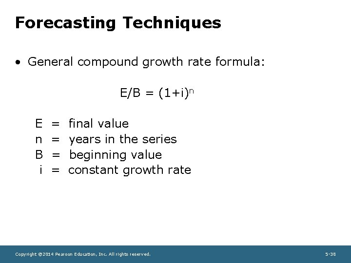 Forecasting Techniques • General compound growth rate formula: E/B = (1+i)n E n B