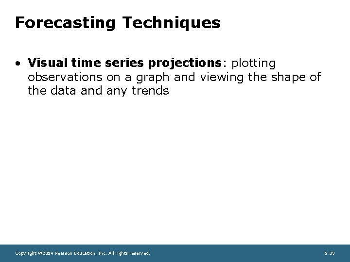 Forecasting Techniques • Visual time series projections: plotting observations on a graph and viewing