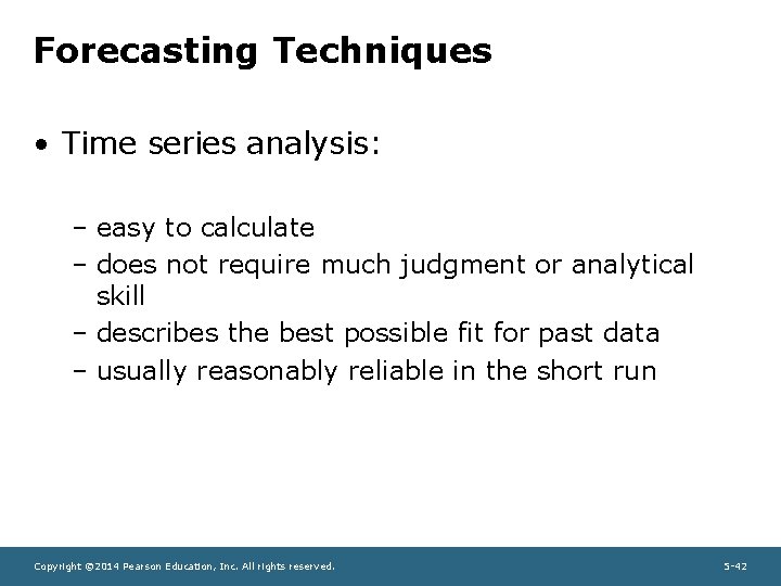 Forecasting Techniques • Time series analysis: – easy to calculate – does not require