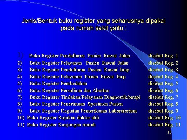 Jenis/Bentuk buku register yang seharusnya dipakai pada rumah sakit yaitu : 1) Buku Register