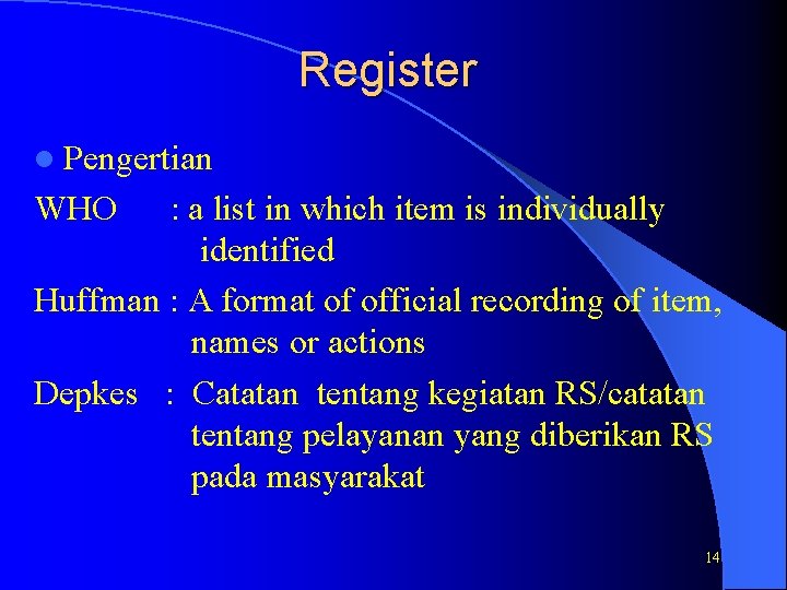 Register l Pengertian WHO : a list in which item is individually identified Huffman