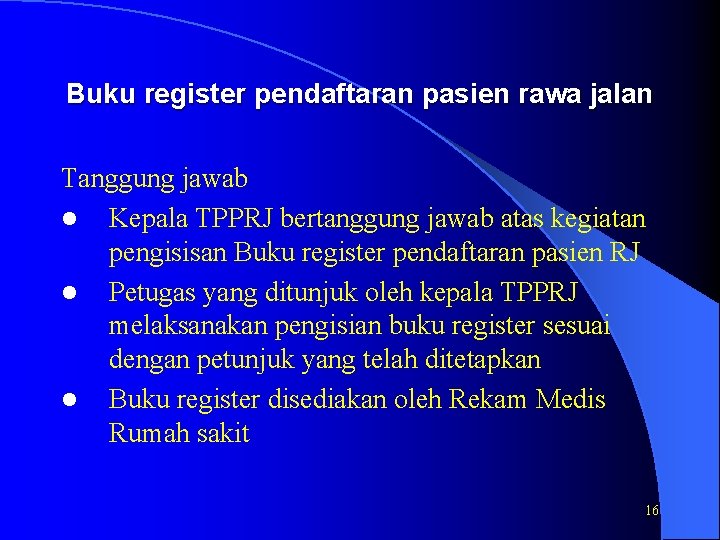 Buku register pendaftaran pasien rawa jalan Tanggung jawab l Kepala TPPRJ bertanggung jawab atas