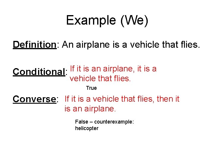 Example (We) Definition: An airplane is a vehicle that flies. Conditional: If it is