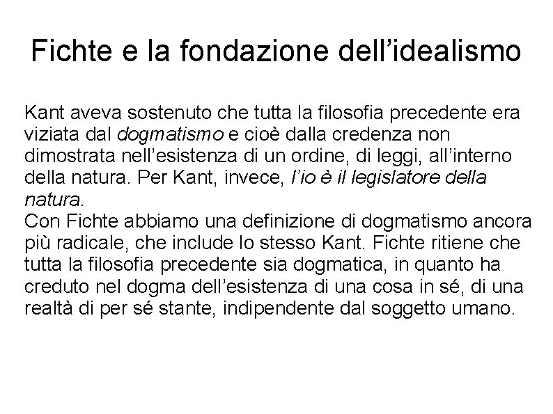 Fichte e la fondazione dell’idealismo Kant aveva sostenuto che tutta la filosofia precedente era