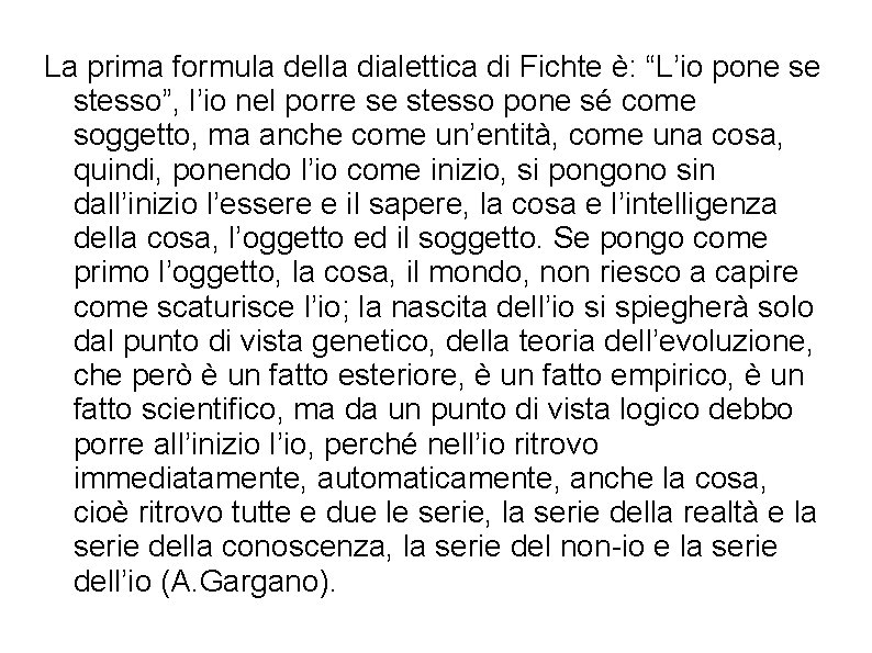 La prima formula della dialettica di Fichte è: “L’io pone se stesso”, l’io nel
