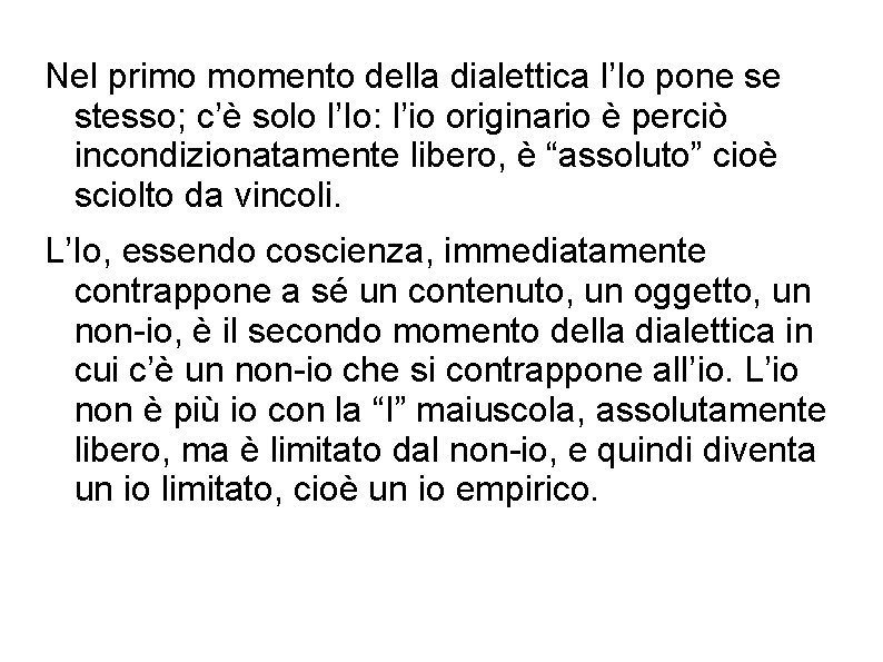 Nel primo momento della dialettica l’Io pone se stesso; c’è solo l’Io: l’io originario