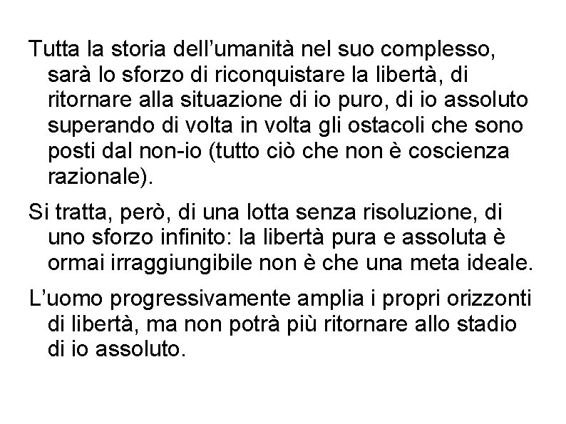 Tutta la storia dell’umanità nel suo complesso, sarà lo sforzo di riconquistare la libertà,