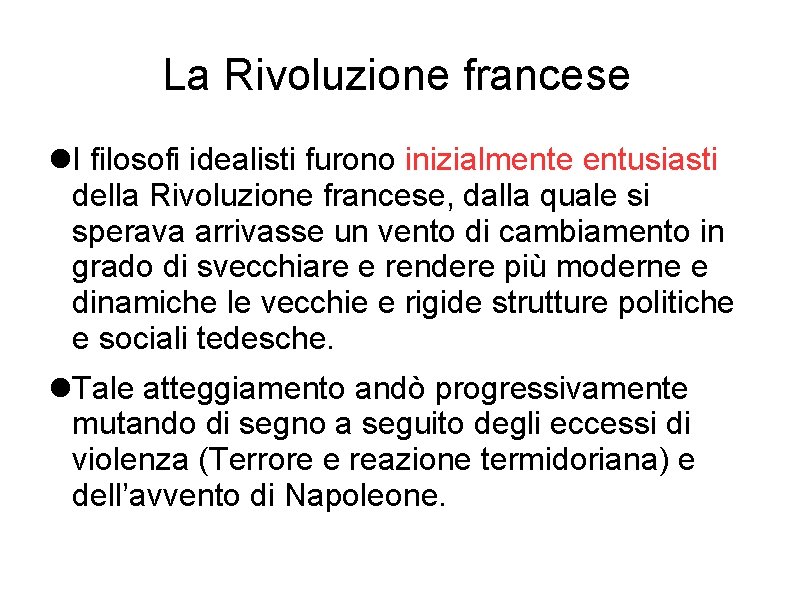 La Rivoluzione francese I filosofi idealisti furono inizialmente entusiasti della Rivoluzione francese, dalla quale