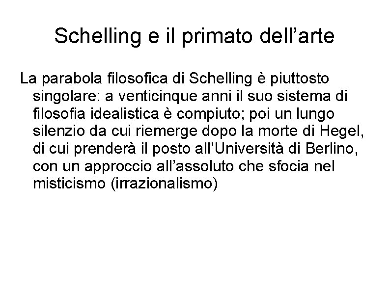 Schelling e il primato dell’arte La parabola filosofica di Schelling è piuttosto singolare: a