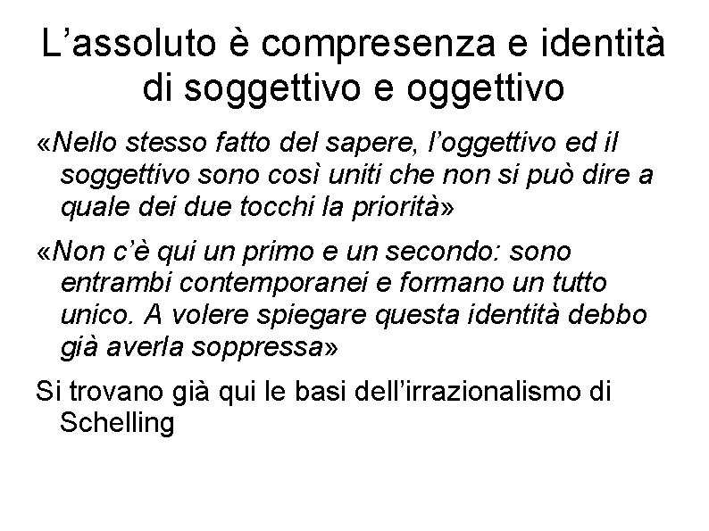 L’assoluto è compresenza e identità di soggettivo e oggettivo «Nello stesso fatto del sapere,