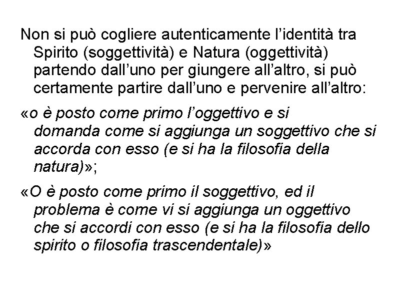 Non si può cogliere autenticamente l’identità tra Spirito (soggettività) e Natura (oggettività) partendo dall’uno