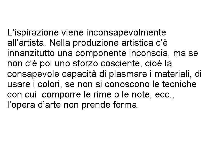 L’ispirazione viene inconsapevolmente all’artista. Nella produzione artistica c’è innanzitutto una componente inconscia, ma se