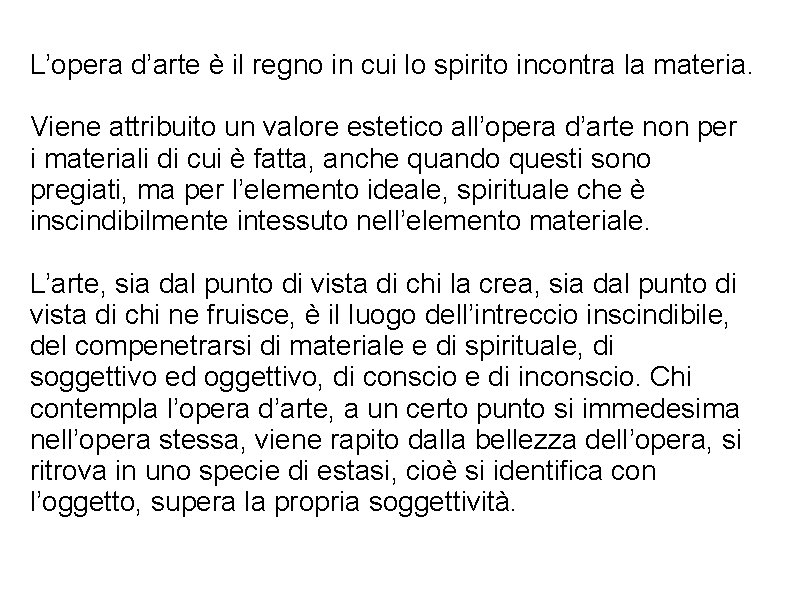 L’opera d’arte è il regno in cui lo spirito incontra la materia. Viene attribuito