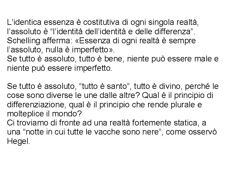 L’identica essenza è costitutiva di ogni singola realtà, l’assoluto è “l’identità dell’identità e delle