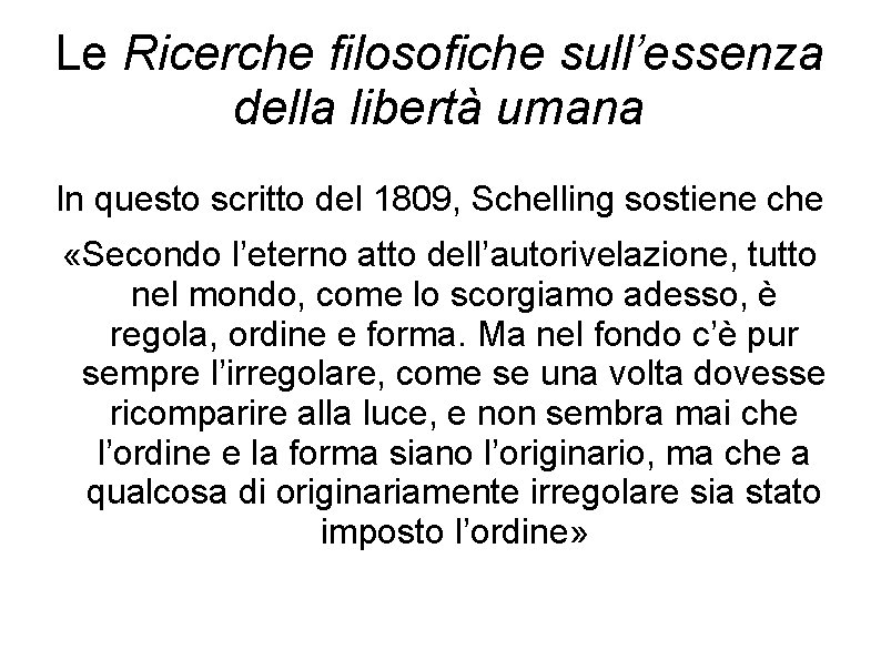 Le Ricerche filosofiche sull’essenza della libertà umana In questo scritto del 1809, Schelling sostiene
