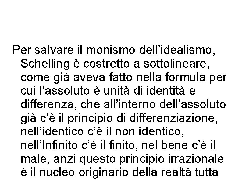 Per salvare il monismo dell’idealismo, Schelling è costretto a sottolineare, come già aveva fatto