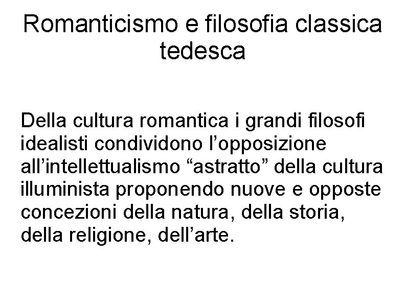 Romanticismo e filosofia classica tedesca Della cultura romantica i grandi filosofi idealisti condividono l’opposizione