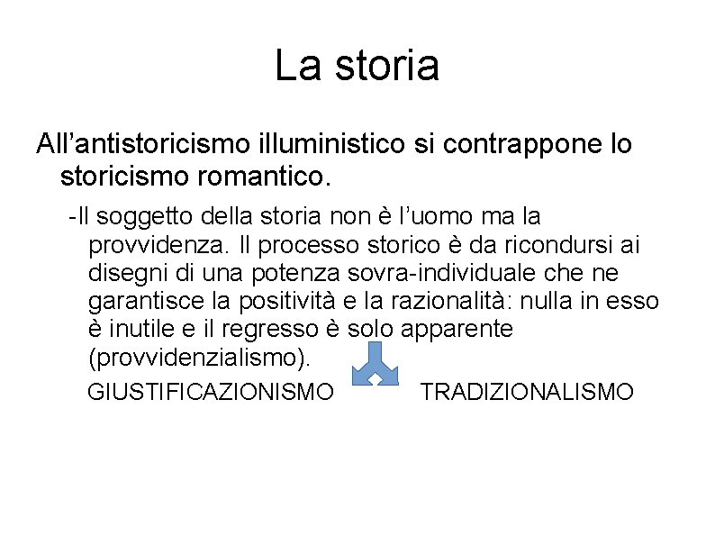 La storia All’antistoricismo illuministico si contrappone lo storicismo romantico. -Il soggetto della storia non