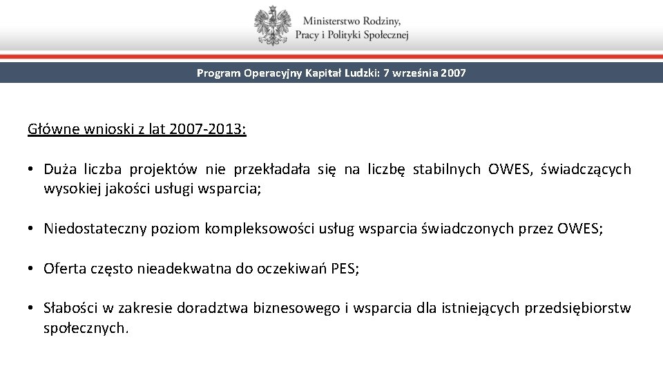 Program Operacyjny Kapitał Ludzki: 7 września 2007 Główne wnioski z lat 2007 -2013: •